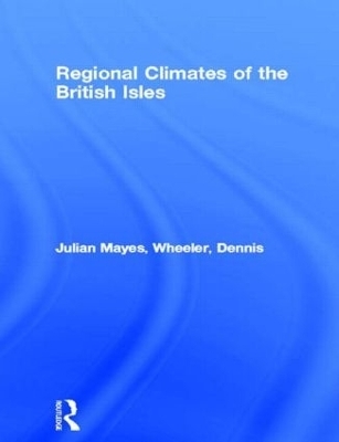 Regional Climates of the British Isles - Julian Mayes, Dennis Wheeler