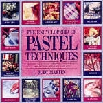 The Encyclopedia of Pastel Techniques - Judy Martin