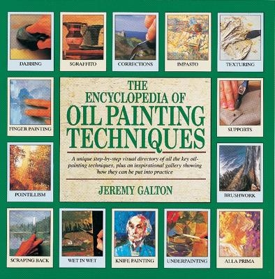 The Encyclopedia of Oil Painting Techniques - Jeremy Galton