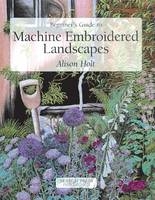 Beginner's Guide to Machine Embroidered Landscapes - Alison Holt
