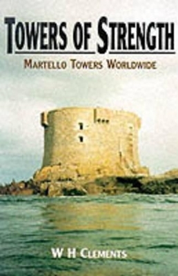 Towers of Strength: Martello Towers Worldwide - Bill Clements