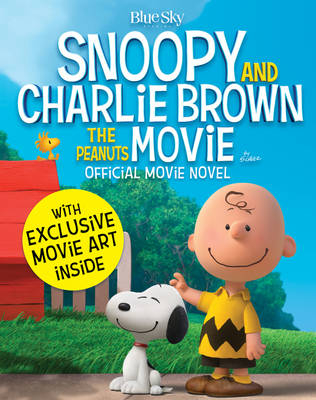 Snoopy & Charlie Brown: The Peanuts Movie Official Movie Novel -  Charles M. Schulz