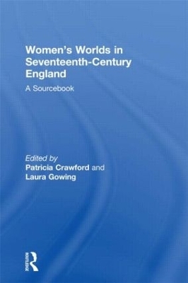 Women's Worlds in Seventeenth-Century England - 
