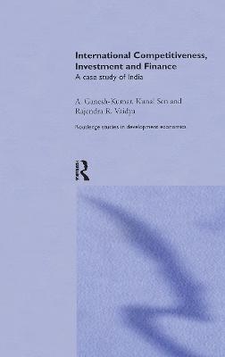 International Competitiveness, Investment and Finance - A Ganesh-Kumar, Kunal Sen, Rajendra Vaidya