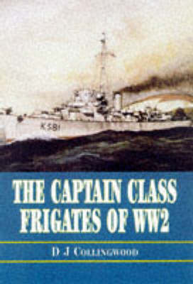 Captain Class Frigates in the Second World War - D. J. Collingwood