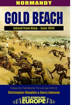 Gold Beach: Inland from King - June 1944 - Christopher Dunphie, Garry Johnson