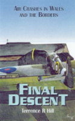 Final Descent: Air Crashes in Wales and the Borders - Terrence R. Hill