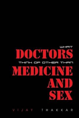 What Doctors Think of Other Than Medicine and Sex - Vijay Thakkar