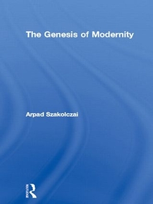 The Genesis of Modernity - Arpad Szakolczai