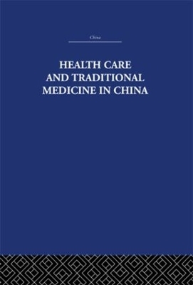 Health Care and Traditional Medicine in China 1800-1982 - S. M. Hillier, Tony Jewell
