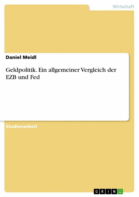 Geldpolitik. Ein allgemeiner Vergleich der EZB und Fed - Daniel Meidl