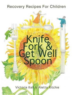 Knife, Fork & Get Well Spoon - Victoria Kell, Aletta Ritchie