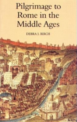 Pilgrimage to Rome in the Middle Ages - Debra J. Birch