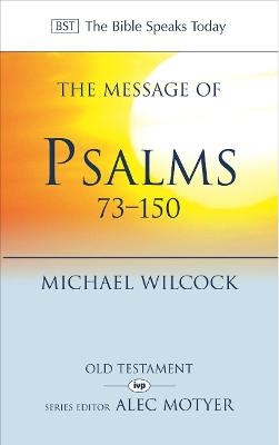 The Message of Psalms 73-150 - Michael Wilcock