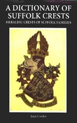 A Dictionary of Suffolk Crests - Joan Corder