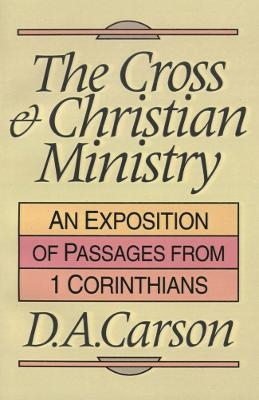 The Cross and Christian ministry - D A Carson