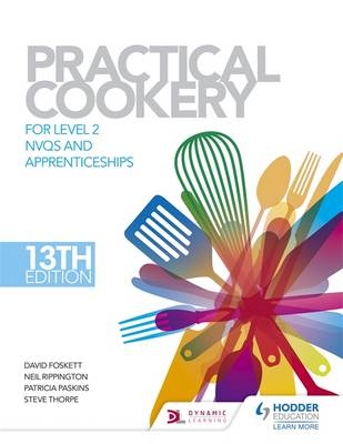 Practical Cookery, 13th Edition for Level 2 NVQs and Apprenticeships -  Ben Christopherson,  David Foskett,  Patricia Paskins,  Neil Rippington,  Steve Thorpe,  Ketharanathan Vasanthan