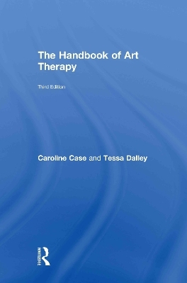 The Handbook of Art Therapy - Caroline Case, Tessa Dalley
