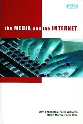 The Media and the Internet - David Nicholas, Peter Williams, Helen Martin, Peter Cole