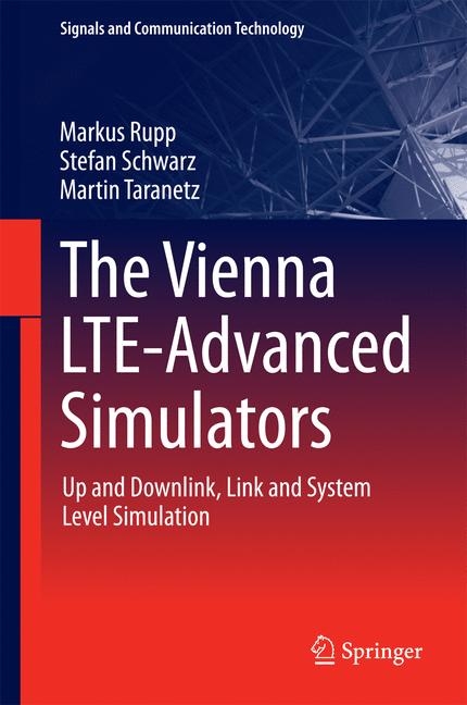 Vienna LTE-Advanced Simulators -  Markus Rupp,  Stefan Schwarz,  Martin Taranetz