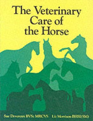 Veterinary Care of the Horse - Sue Devereux, Liz Morrison