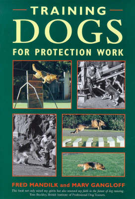 Training Dogs for Protection Work - Fred Mandilk, Marv Gangloff