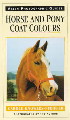 Horse and Pony Coat Colours - Carole Knowles-Pfeiffer