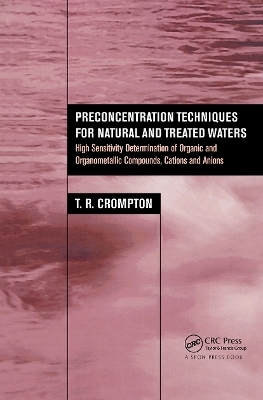 Preconcentration Techniques for Natural and Treated Waters - T.R. Crompton