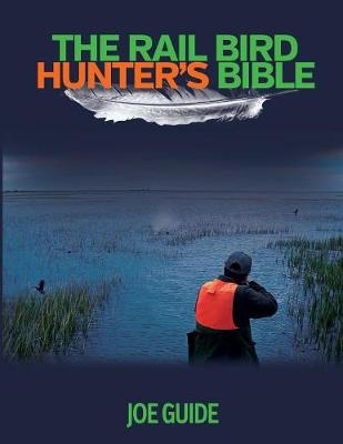 Rail Bird Hunter's Bible - Joe Guide