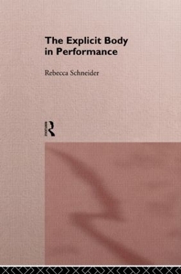 The Explicit Body in Performance - Rebecca Schneider