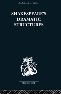 Shakespeare's Dramatic Structures - Anthony Brennan