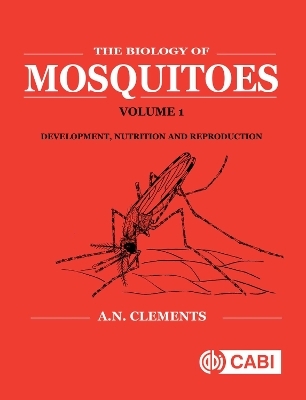 Biology of Mosquitoes, Volume 1 - Alan Clements