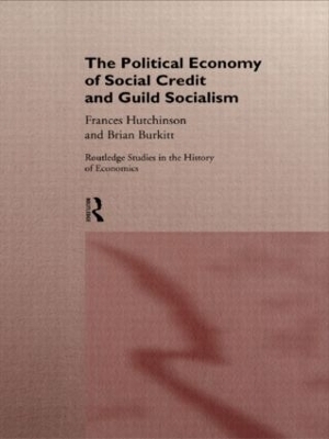 The Political Economy of Social Credit and Guild Socialism - Brian Burkitt, Frances Hutchinson