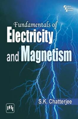 Fundamentals of Electricity and Magnetism - S.K. Chatterjee