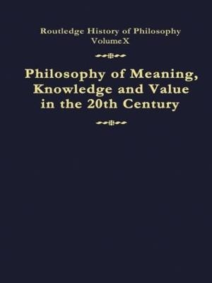 Philosophy of Meaning, Knowledge and Value in the Twentieth Century - 