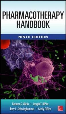 Pharmacotherapy Handbook, 9/E - Barbara G. Wells, Joseph T. DiPiro, Terry L. Schwinghammer, Cecily V. DiPiro
