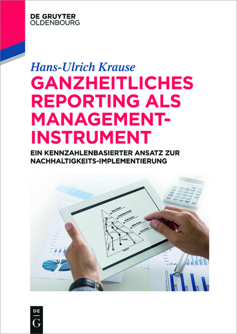 Ganzheitliches Reporting als Management-Instrument -  Hans-Ulrich Krause
