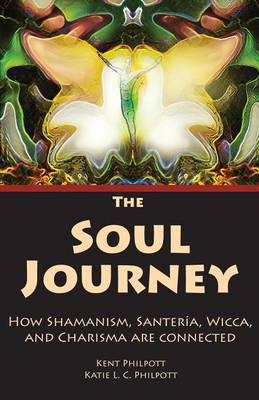 The Soul Journey - Kent Allan Philpott, Katie L C Philpott