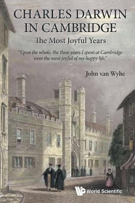 Charles Darwin In Cambridge: The Most Joyful Years - John van Wyhe