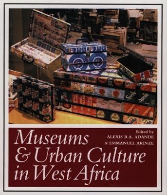 Museums and Urban Culture in West Africa - Emmanuel Arinze