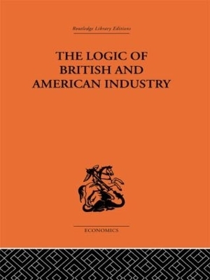 The Logic of British and American Industry - P. Sargant Florence