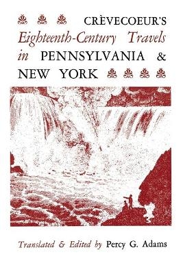 Crèvecoeur's Eighteenth-Century Travels in Pennsylvania and New York - 