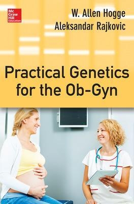 Practical Genetics for the Ob-Gyn - W. Allen Hogge, Aleksandar Rajkovic