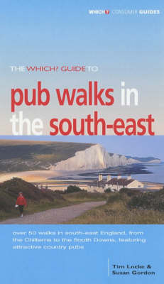 The "Which?" Guide to Pub Walks in the South East - Tim Locke, Sue Gordon