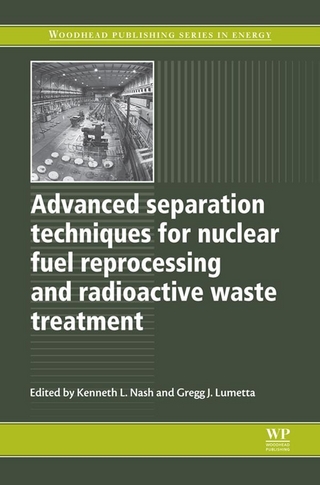 Advanced Separation Techniques for Nuclear Fuel Reprocessing and Radioactive Waste Treatment - Gregg J Lumetta; Kenneth L Nash