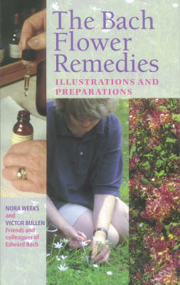 The Bach Flower Remedies Illustrations And Preparations - Nora Weeks, Victor Bullen