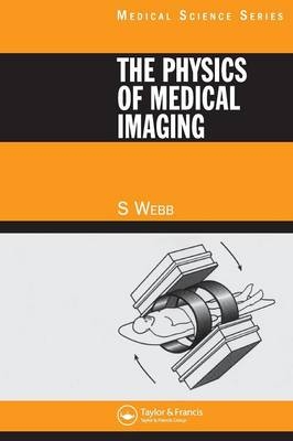 The Physics of Medical Imaging - S. Webb