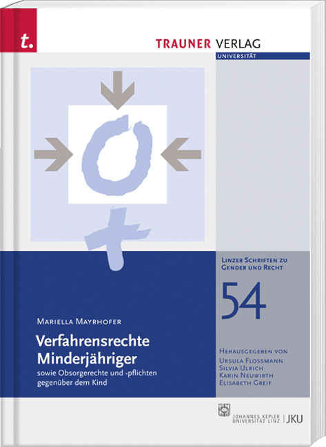 Verfahrensrechte Minderjähriger sowie Obsorgerechte und -pflichten gegenüber dem Kind, Linzer Schriften zu Gender und Recht, Band 54 - Mariella Mayrhofer