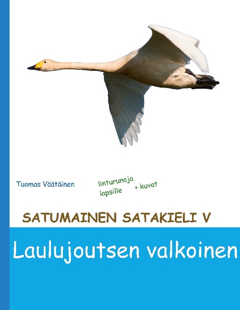 Satumainen satakieli V Laulujoutsen valkoinen - Tuomas Väätäinen