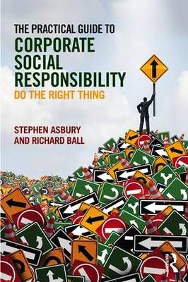 Practical Guide to Corporate Social Responsibility -  Stephen Asbury,  Richard Ball